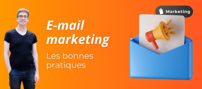 Le marketing par e-mail en toute simplicité : les bonnes pratiques !