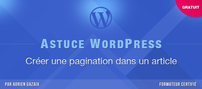 Astuce WordPress : Créer une pagination dans un article