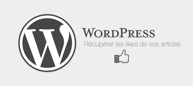 Récupérer et utiliser les likes Facebook dans WordPress