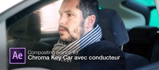 Compositing avancé avec After Effects : Chroma Key Car avec conducteur