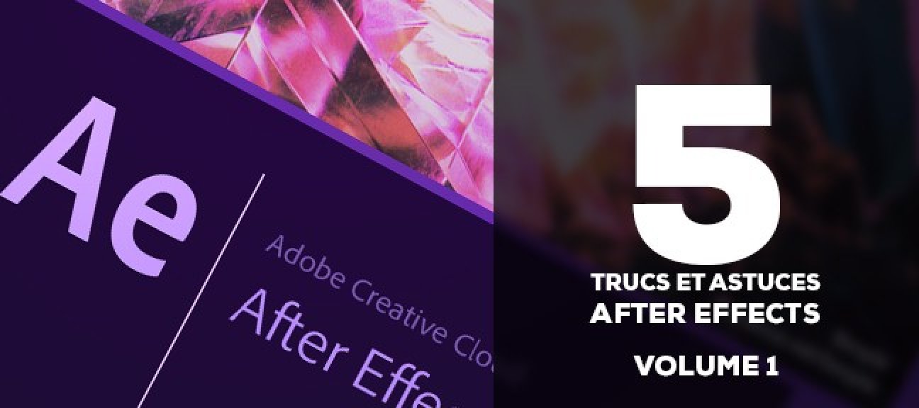 5 trucs et astuces pour After Effects - Vol1