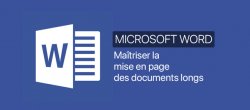 Word : Maîtriser la mise en page des documents longs. Niveau 01