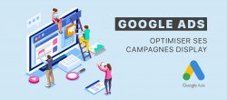 Google Ads (Adwords) : Optimiser ses campagnes display