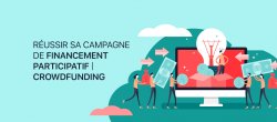 Réussir sa campagne de financement participatif | Crowdfunding