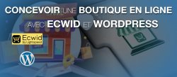 Concevoir une boutique en ligne gratuitement avec ECWID et Wordpress