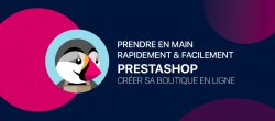 Prendre en main rapidement et facilement Prestashop