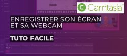 Créer facilement des vidéos webcam et écran avec Camtasia