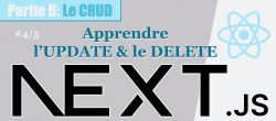 Next #B-4/5. Maîtriser le CRUD avec Prisma : Apprendre l'UPDATE et le DELETE