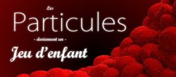 Les Particules deviennent un jeu d'enfant