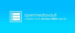 Installation et Configuration d’un Serveur NAS Logiciel : OpenMediaVault