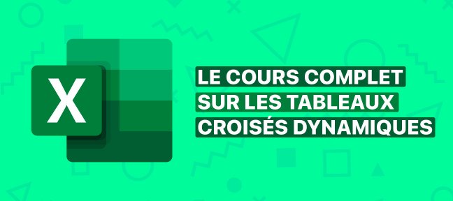 Excel : Cours complet sur les Tableaux Croisés Dynamiques