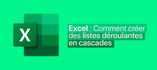 Excel : Comment créer des listes déroulantes en cascades ?