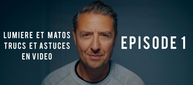 Episode 1 : Lumière et matos en vidéo - Trucs et astuces