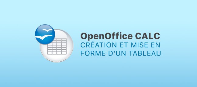 Gratuit Calc : Création et mise en forme d'un tableau