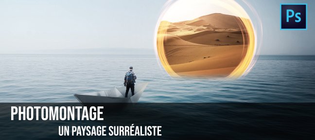 Photomontage Photoshop CC : un paysage surréaliste